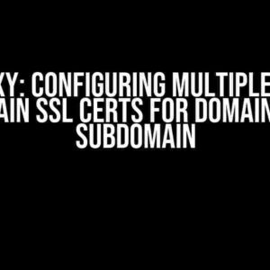 HAProxy: Configuring Multiple Single Domain SSL Certs for Domain and Subdomain