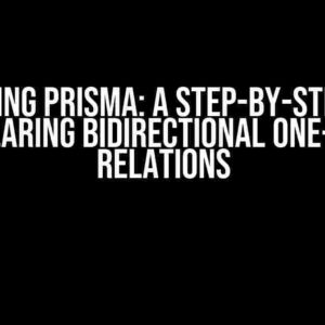 Mastering Prisma: A Step-by-Step Guide to Declaring Bidirectional One-to-One Relations