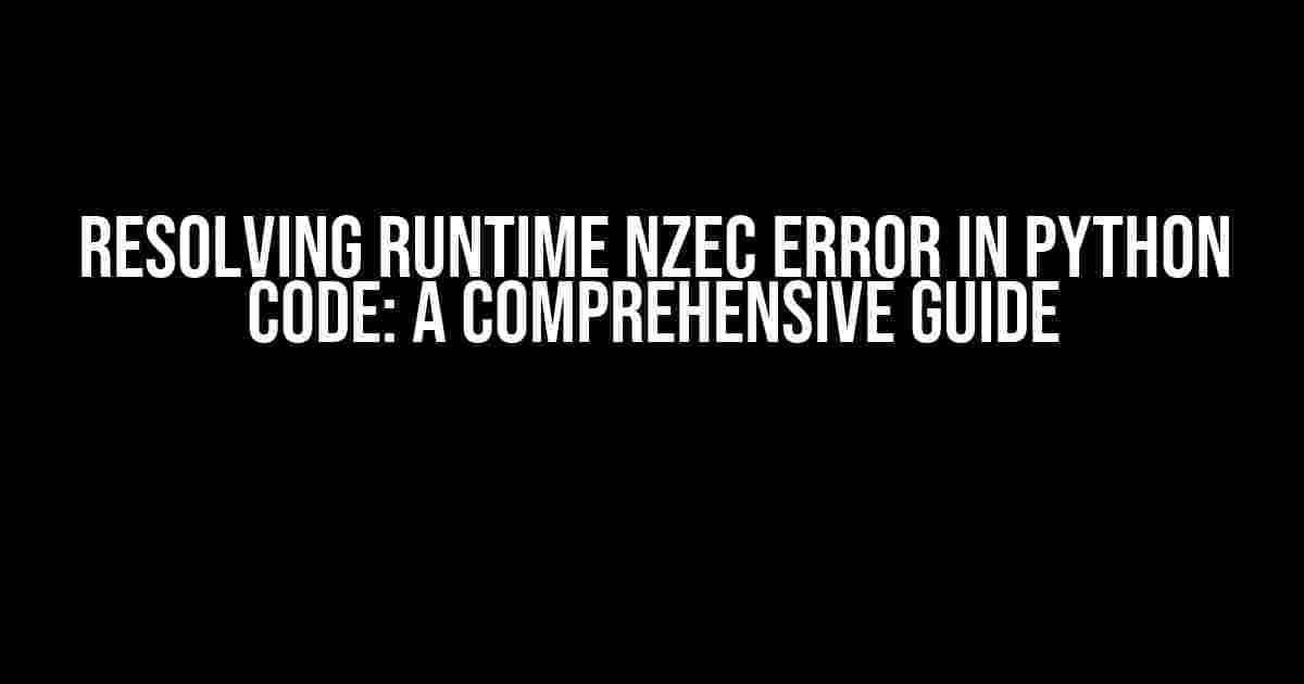 Resolving Runtime NZEC Error in Python Code: A Comprehensive Guide