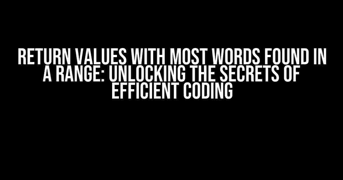 Return Values with Most Words Found in a Range: Unlocking the Secrets of Efficient Coding