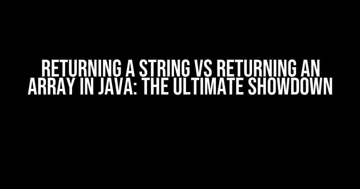 Returning a String vs Returning an Array in Java: The Ultimate Showdown