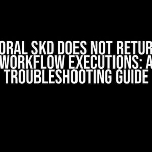 Temporal SKD does not return all workflow executions: A Troubleshooting Guide