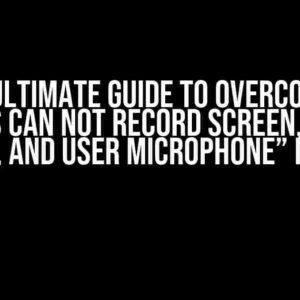 The Ultimate Guide to Overcoming “NextJS Can Not Record Screen, Screen Audio, and User Microphone” Issues